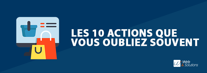 E-commerçants : 10 actions que vous oubliez souvent de faire