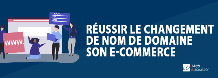 Comment changer le nom de domaine de son e-commerce sans perdre en clients ni référencement ?