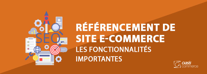 Référencement de site e-commerce : les fonctionnalités importantes