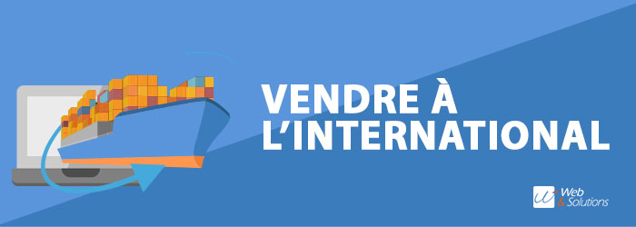 Comment créer un site e-commerce pour vendre à l’international ?