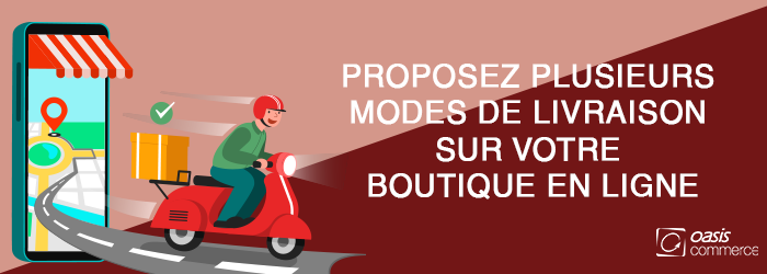 Proposez plusieurs modes de livraison sur votre boutique en ligne