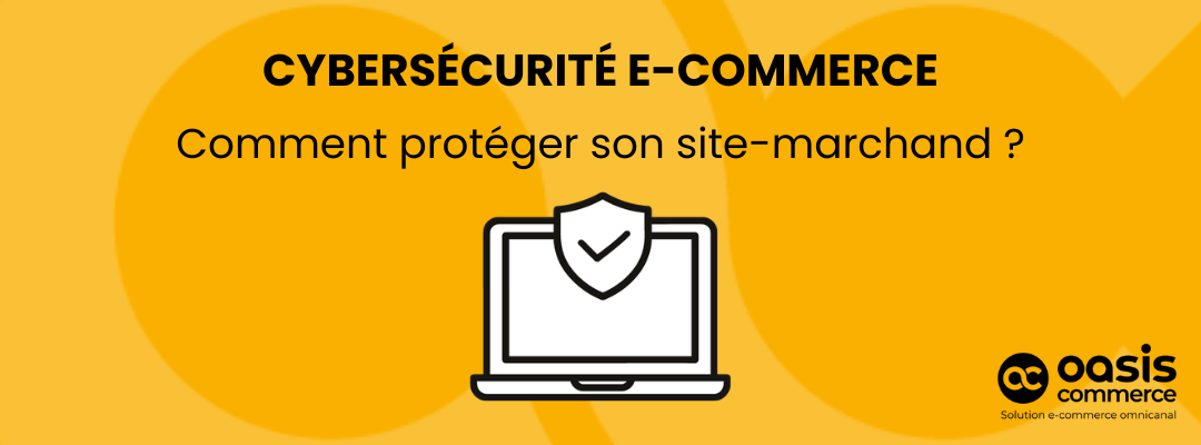 Cybersécurité e-commerce : comment protéger son site marchand ?
