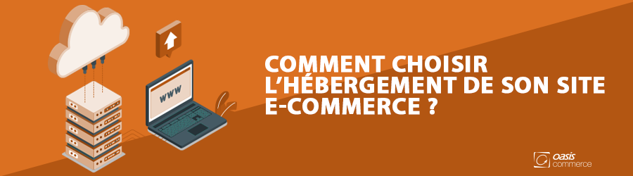 Comment choisir l’hébergement de son site e-commerce ?