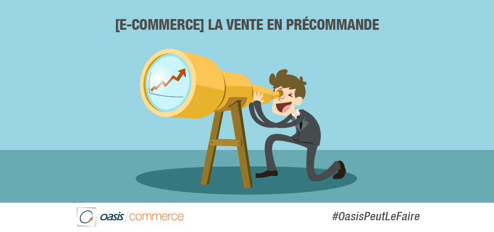 Pourquoi un système de précommande peut-il faire grimper vos ventes en ligne ? #OasisPeutLeFaire